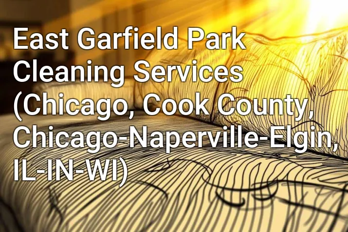 East Garfield Park Cleaning Services (Chicago, Cook County, Chicago-Naperville-Elgin, IL-IN-WI)