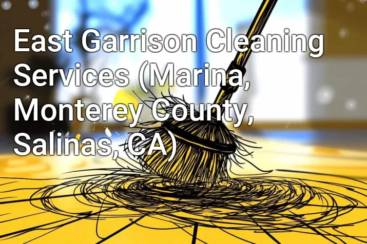 East Garrison Cleaning Services (Marina, Monterey County, Salinas, CA)