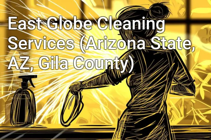 East Globe Cleaning Services (Arizona State, AZ, Gila County)