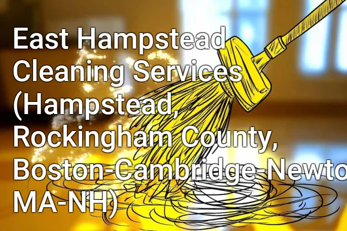 East Hampstead Cleaning Services (Hampstead, Rockingham County, Boston-Cambridge-Newton, MA-NH)