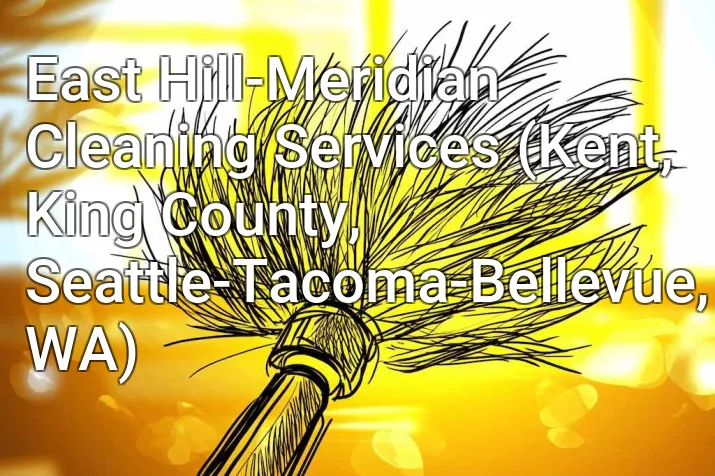 East Hill-Meridian Cleaning Services (Kent, King County, Seattle-Tacoma-Bellevue, WA)