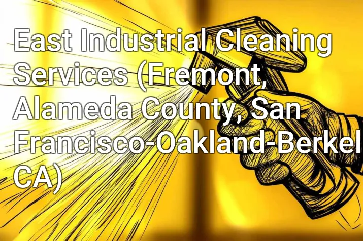 East Industrial Cleaning Services (Fremont, Alameda County, San Francisco-Oakland-Berkeley, CA)
