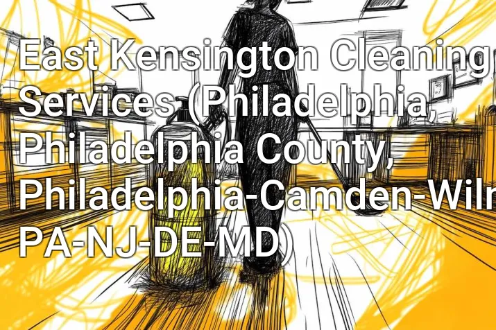 East Kensington Cleaning Services (Philadelphia, Philadelphia County, Philadelphia-Camden-Wilmington, PA-NJ-DE-MD)