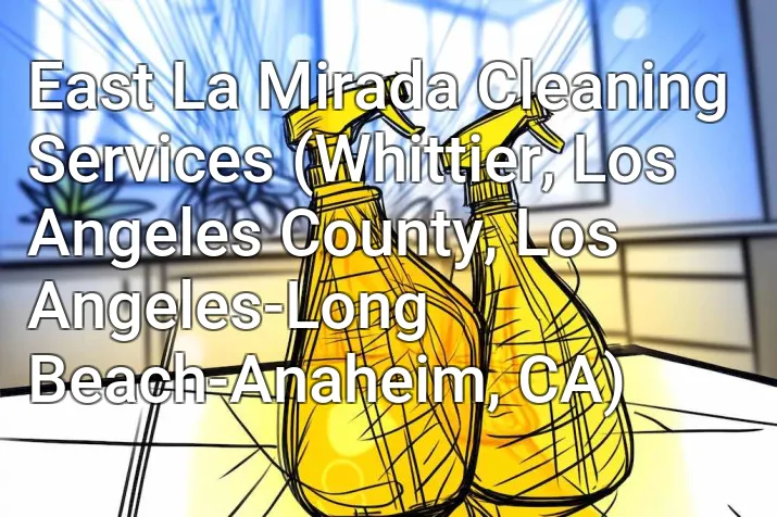 East La Mirada Cleaning Services (Whittier, Los Angeles County, Los Angeles-Long Beach-Anaheim, CA)