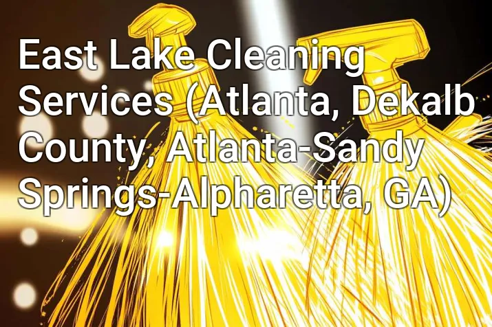 East Lake Cleaning Services (Atlanta, Dekalb County, Atlanta-Sandy Springs-Alpharetta, GA)