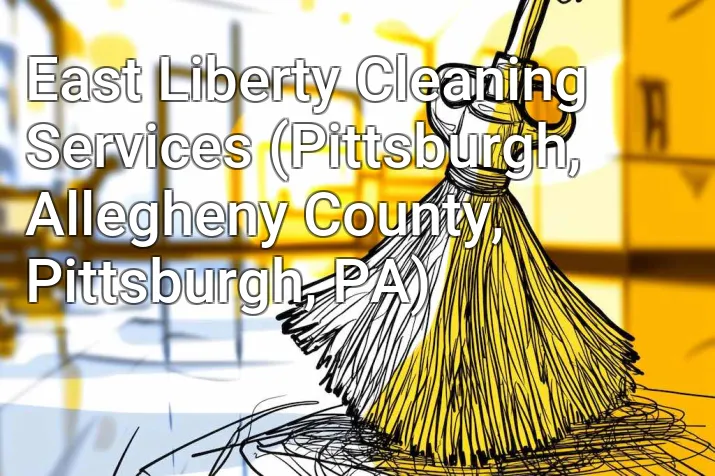 East Liberty Cleaning Services (Pittsburgh, Allegheny County, Pittsburgh, PA)