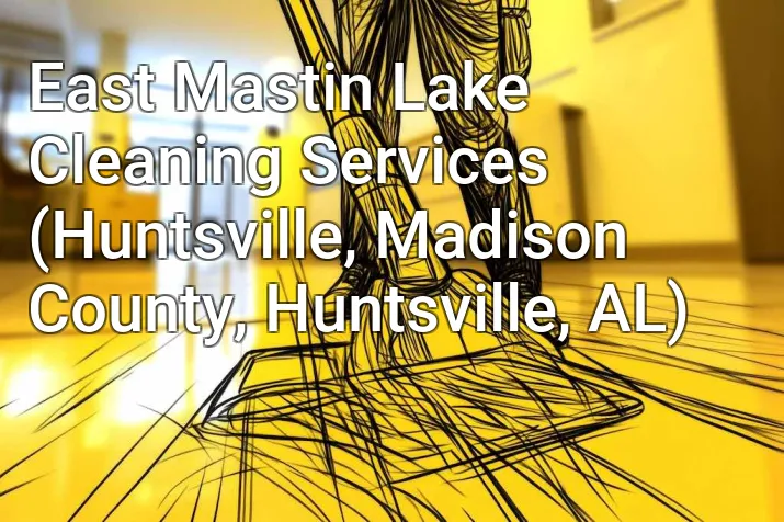 East Mastin Lake Cleaning Services (Huntsville, Madison County, Huntsville, AL)