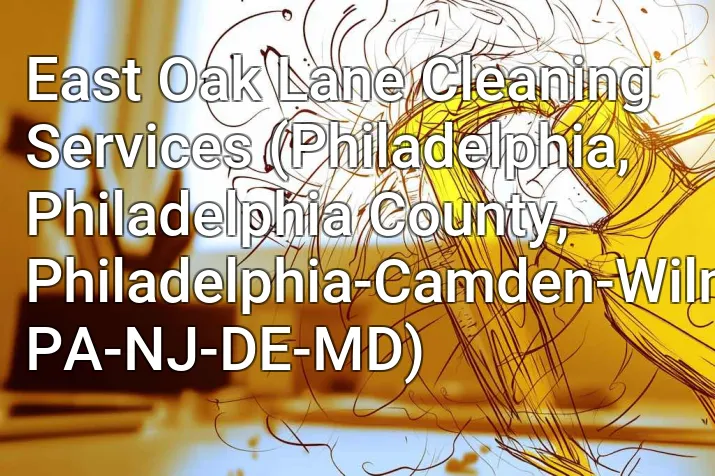 East Oak Lane Cleaning Services (Philadelphia, Philadelphia County, Philadelphia-Camden-Wilmington, PA-NJ-DE-MD)