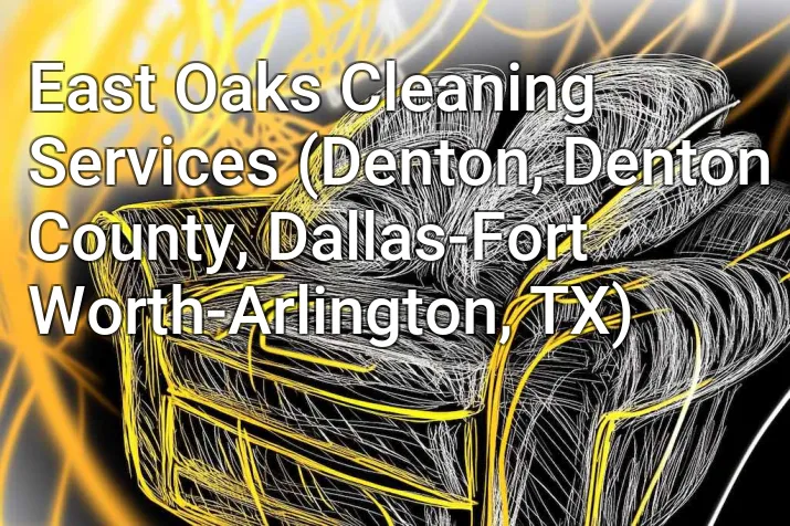 East Oaks Cleaning Services (Denton, Denton County, Dallas-Fort Worth-Arlington, TX)