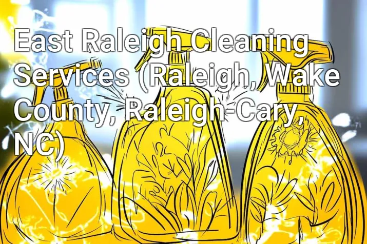 East Raleigh Cleaning Services (Raleigh, Wake County, Raleigh-Cary, NC)