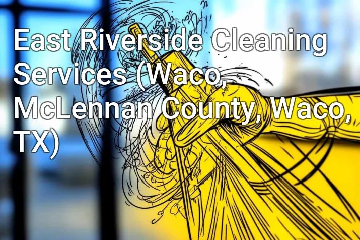 East Riverside Cleaning Services (Waco, McLennan County, Waco, TX)