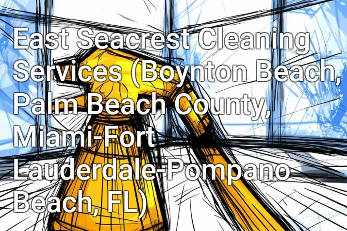 East Seacrest Cleaning Services (Boynton Beach, Palm Beach County, Miami-Fort Lauderdale-Pompano Beach, FL)