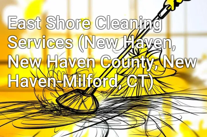 East Shore Cleaning Services (New Haven, New Haven County, New Haven-Milford, CT)
