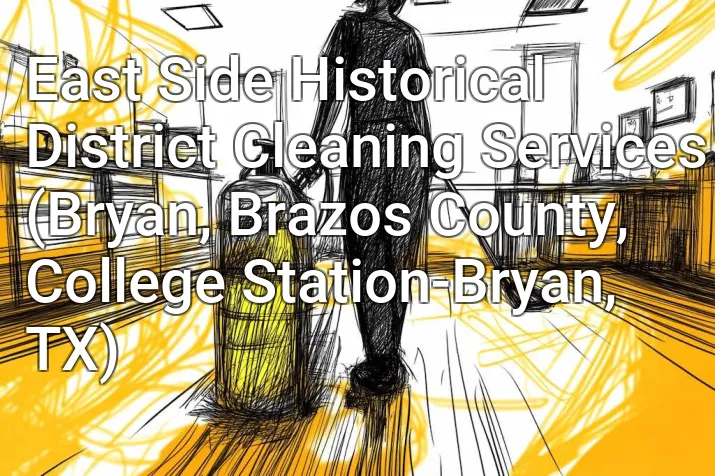 East Side Historical District Cleaning Services (Bryan, Brazos County, College Station-Bryan, TX)