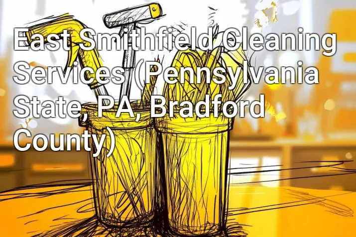 East Smithfield Cleaning Services (Pennsylvania State, PA, Bradford County)