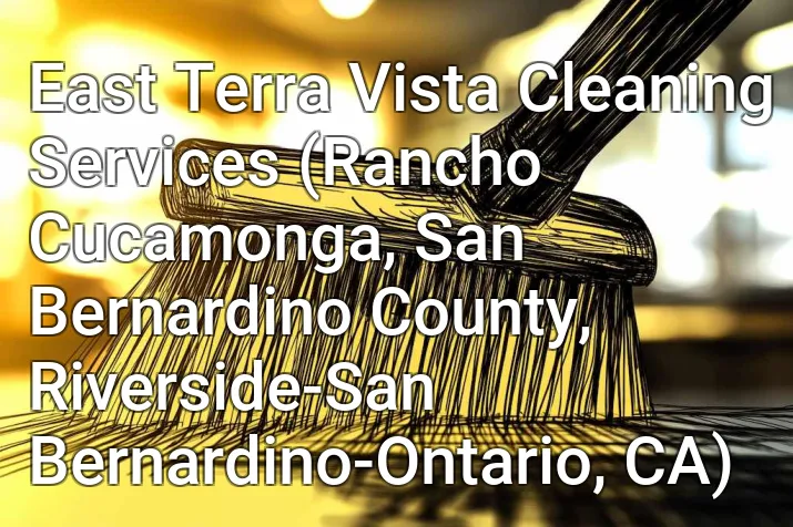 East Terra Vista Cleaning Services (Rancho Cucamonga, San Bernardino County, Riverside-San Bernardino-Ontario, CA)