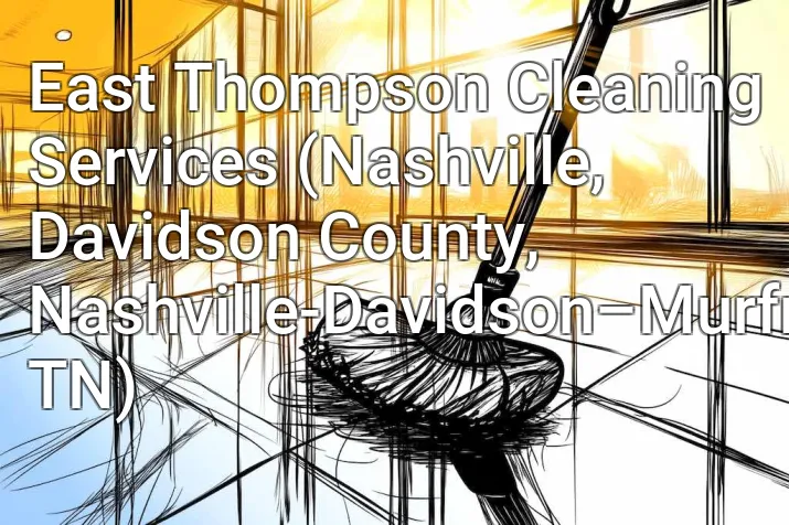 East Thompson Cleaning Services (Nashville, Davidson County, Nashville-Davidson–Murfreesboro–Franklin, TN)