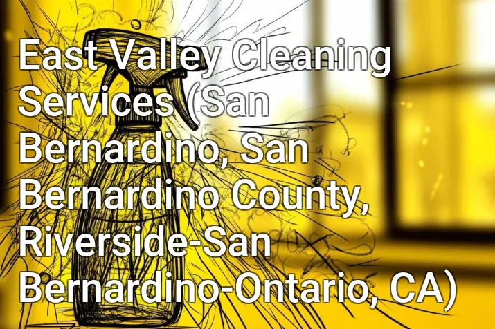 East Valley Cleaning Services (San Bernardino, San Bernardino County, Riverside-San Bernardino-Ontario, CA)