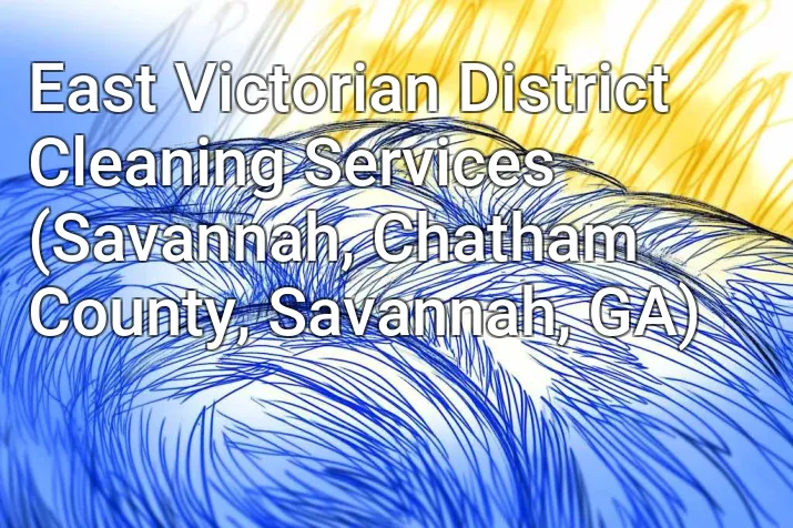 East Victorian District Cleaning Services (Savannah, Chatham County, Savannah, GA)
