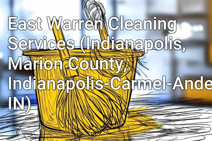 East Warren Cleaning Services (Indianapolis, Marion County, Indianapolis-Carmel-Anderson, IN)