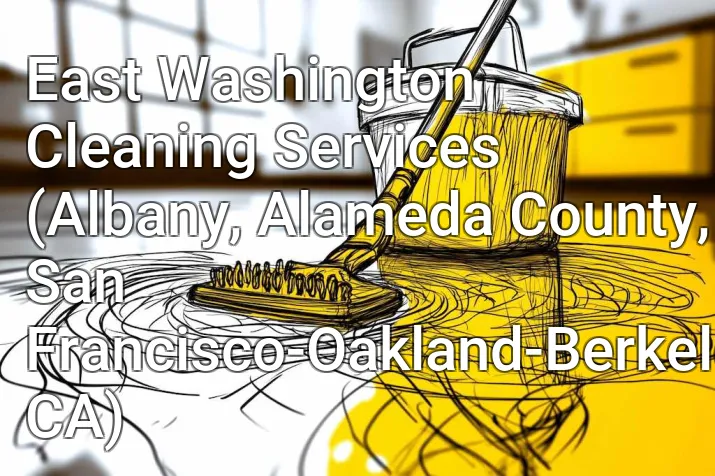 East Washington Cleaning Services (Albany, Alameda County, San Francisco-Oakland-Berkeley, CA)