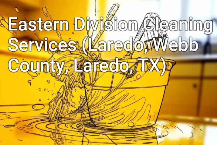 Eastern Division Cleaning Services (Laredo, Webb County, Laredo, TX)