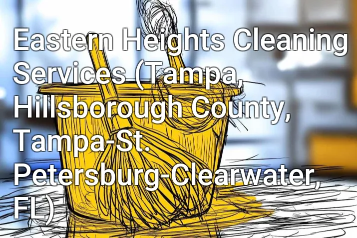 Eastern Heights Cleaning Services (Tampa, Hillsborough County, Tampa-St. Petersburg-Clearwater, FL)