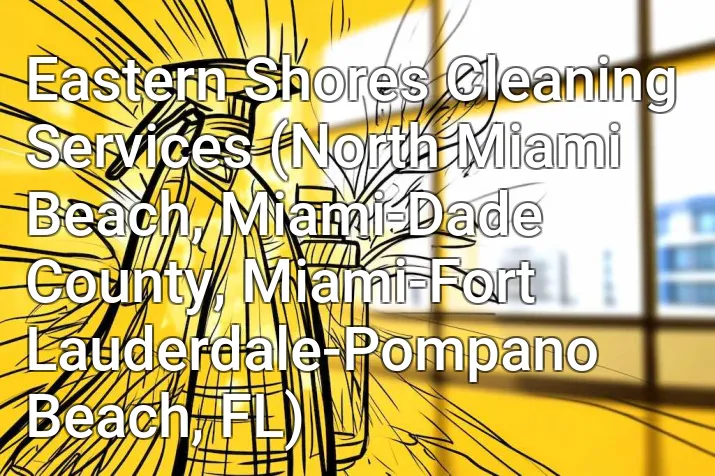 Eastern Shores Cleaning Services (North Miami Beach, Miami-Dade County, Miami-Fort Lauderdale-Pompano Beach, FL)