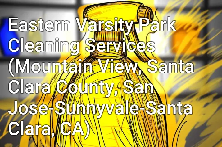 Eastern Varsity Park Cleaning Services (Mountain View, Santa Clara County, San Jose-Sunnyvale-Santa Clara, CA)