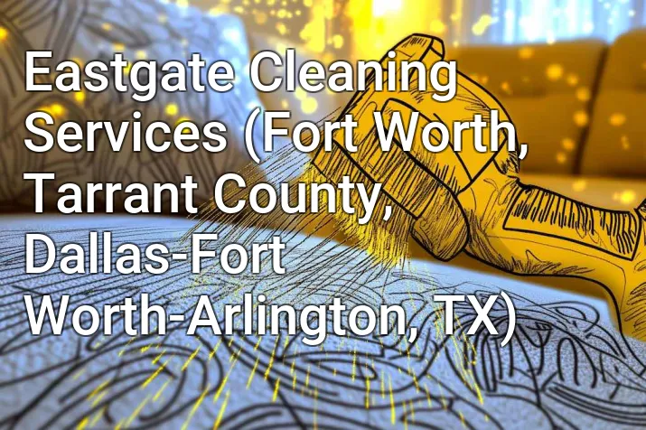 Eastgate Cleaning Services (Fort Worth, Tarrant County, Dallas-Fort Worth-Arlington, TX)