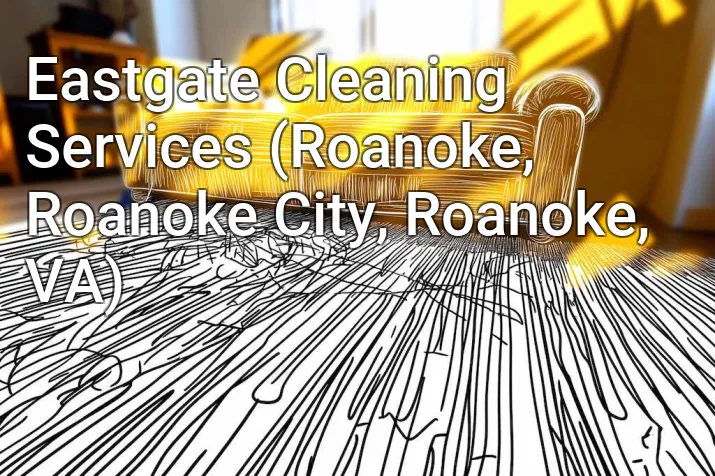 Eastgate Cleaning Services (Roanoke, Roanoke City, Roanoke, VA)