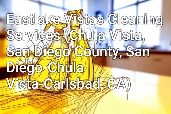 Eastlake Vistas Cleaning Services (Chula Vista, San Diego County, San Diego-Chula Vista-Carlsbad, CA)