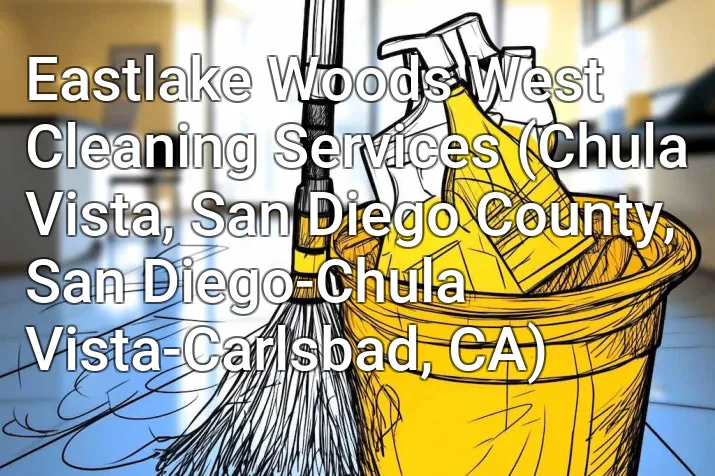 Eastlake Woods West Cleaning Services (Chula Vista, San Diego County, San Diego-Chula Vista-Carlsbad, CA)