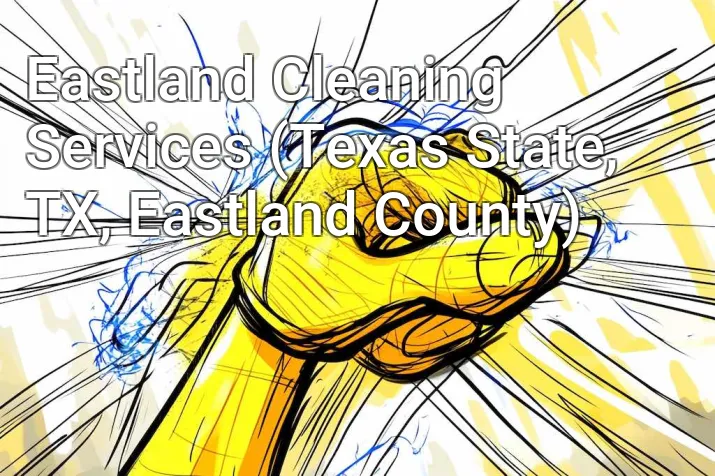 Eastland Cleaning Services (Texas State, TX, Eastland County)