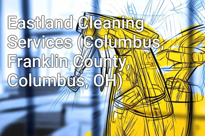 Eastland Cleaning Services (Columbus, Franklin County, Columbus, OH)