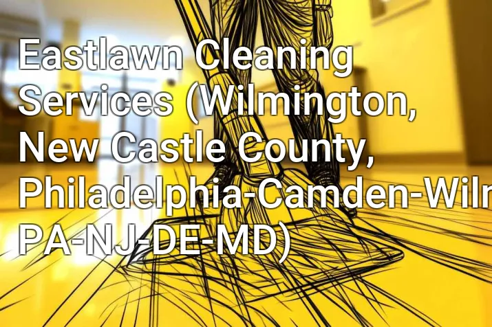 Eastlawn Cleaning Services (Wilmington, New Castle County, Philadelphia-Camden-Wilmington, PA-NJ-DE-MD)