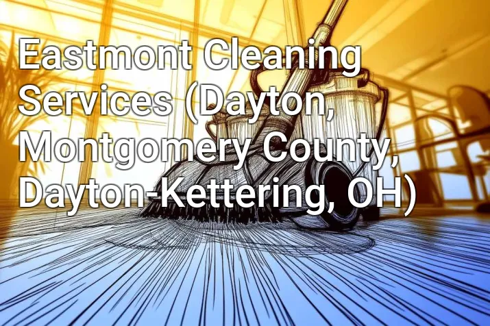 Eastmont Cleaning Services (Dayton, Montgomery County, Dayton-Kettering, OH)