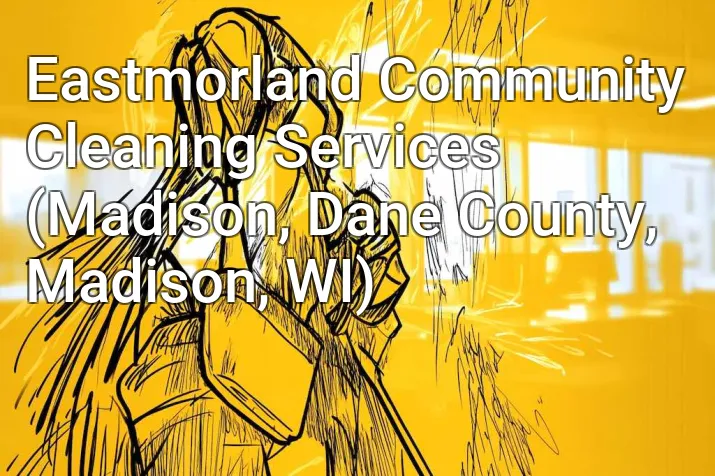 Eastmorland Community Cleaning Services (Madison, Dane County, Madison, WI)