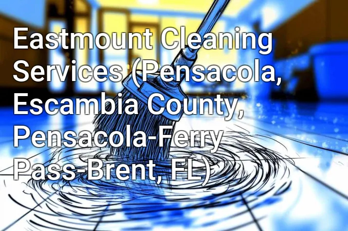 Eastmount Cleaning Services (Pensacola, Escambia County, Pensacola-Ferry Pass-Brent, FL)