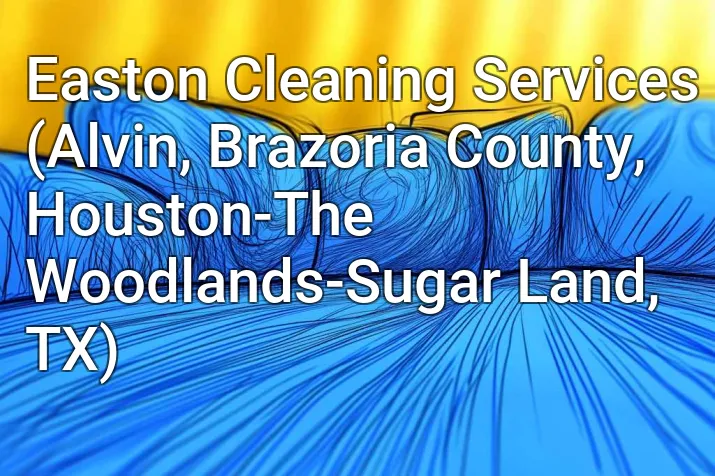 Easton Cleaning Services (Alvin, Brazoria County, Houston-The Woodlands-Sugar Land, TX)