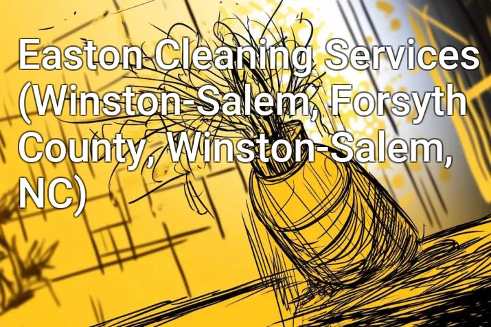 Easton Cleaning Services (Winston-Salem, Forsyth County, Winston-Salem, NC)