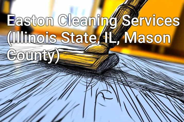Easton Cleaning Services (Illinois State, IL, Mason County)