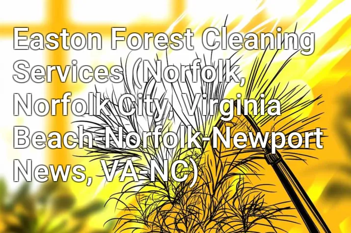 Easton Forest Cleaning Services (Norfolk, Norfolk City, Virginia Beach-Norfolk-Newport News, VA-NC)