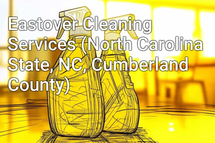 Eastover Cleaning Services (North Carolina State, NC, Cumberland County)