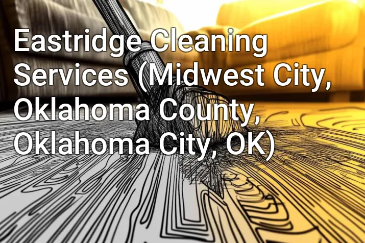 Eastridge Cleaning Services (Midwest City, Oklahoma County, Oklahoma City, OK)