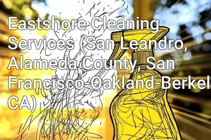 Eastshore Cleaning Services (San Leandro, Alameda County, San Francisco-Oakland-Berkeley, CA)