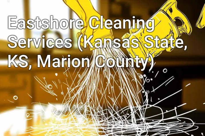 Eastshore Cleaning Services (Kansas State, KS, Marion County)
