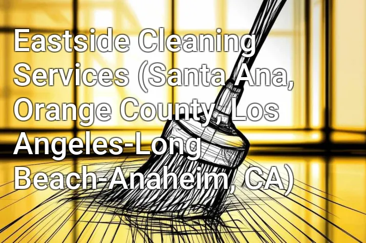 Eastside Cleaning Services (Santa Ana, Orange County, Los Angeles-Long Beach-Anaheim, CA)