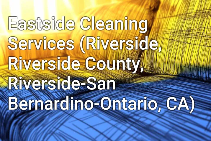 Eastside Cleaning Services (Riverside, Riverside County, Riverside-San Bernardino-Ontario, CA)