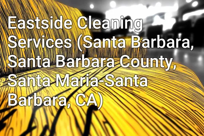 Eastside Cleaning Services (Santa Barbara, Santa Barbara County, Santa Maria-Santa Barbara, CA)